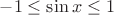 $-1 \leq \sin{x} \leq 1$