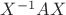 $X^{-1} A X$
