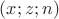 $(x;z;n)$
