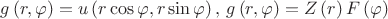 $\[g\left( {r,\varphi } \right) = u\left( {r\cos \varphi ,r\sin \varphi } \right), \, g\left( {r,\varphi } \right) = Z\left( r \right)F\left( \varphi  \right)\]$