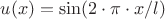 $u(x)=\sin(2 \cdot \pi \cdot x/l)$