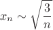 $$x_n\sim \sqrt{\frac{3}{n}}$$