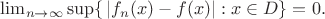 $\lim_{n\rightarrow\infty}\sup\{\,\left|f_n(x)-f(x)\right|: x\in D\}=0.$