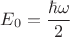 $E_0=\dfrac{\hbar\omega}{2}$