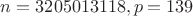 $n= 3 205 013 118, p=139$