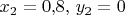 $x_2=0{,}8,\, y_2=0$