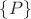 $\lbrace P\rbrace $