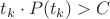 $t_k\cdot P(t_k)>C$
