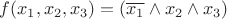 $f(x_{1},x_{2},x_{3})=(\overline{x_{1}}\wedge x_{2}\wedge x_{3})$