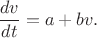 $$\frac{dv}{dt}=a+bv.$$