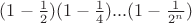 $(1-\frac{1}{2})(1-\frac{1}{4})...(1-\frac{1}{2^n})$