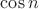 $ \cos n $