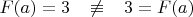 $F(a)=3\;\;\; \not\equiv \;\;\;3=F(a)$