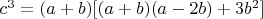 $c^3=(a+b)[(a+b)(a-2b)+3b^2]$