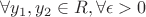 $\forall y_1,y_2\in R, \forall \epsilon>0$