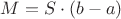 $M = S \cdot (b - a)$