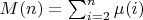 $M(n)=\sum_{i=2}^n {\mu(i)}$