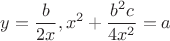 $$y=\frac{b}{2x}, x^2+\frac{b^2c}{4x^2}=a$$
