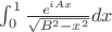 $\int_0^1\frac{e^{iAx}}{\sqrt{B^2-x^2}}dx$