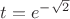 $t= e^{-\sqrt{2}}$
