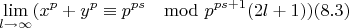 $$\lim\limits_{l \rightarrow \infty}(x^p+y^p\equiv p^{ps} \mod p^{ps+1}(2l+1))(8.3)$$