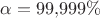 $\alpha = 99{,}999 \%$