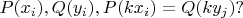 $P(x_i), Q(y_i), P(kx_i)=Q(ky_j)?$