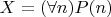 $X = (\forall n)P(n)$