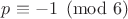 $p \equiv -1 \pmod{6}$
