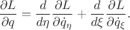 $$\frac{\partial L}{\partial q}=\frac{d}{d\eta}\frac{\partial L}{\partial \dot q_{\eta}}+\frac{d}{d\xi}\frac{\partial L}{\partial \dot q_{\xi}}.$$