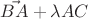 $\vec{BA}+\lambda\vek{AC}$