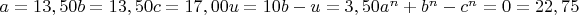 $a=13,50 b=13,50 c=17,00 u=10 b-u=3,50 a^n+b^n-c^n=0= 22,75$