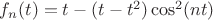$f_n(t)=t-(t-t^2)\cos^2(nt)$ $f_n(t)=t-(t-t^2)\cos^2(nt)$