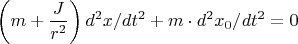 $$\left(m+\frac{J}{r^2}\right)d^2x/dt^2+m\cdot d^2x_0/dt^2=0$$