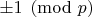 $\pm 1\pmod p$