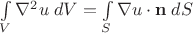 $\int\limits_V \nabla^2 u\;dV=\int\limits_S \nabla u\cdot\mathbf n\;dS$