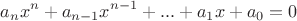 $$a_nx^n+a_{n-1}x^{n-1}+...+a_1x+a_0=0$$