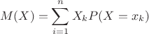 $$M(X)=\sum\limits_{i=1}^n X_kP(X=x_k)