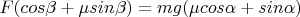$F(cos\beta+\mu sin\beta)=mg(\mu cos\alpha+sin\alpha)$