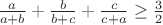 $\frac{a}{a+b}+\frac{b}{b+c}+\frac{c}{c+a}\geq\frac3 2$