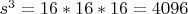 $s^3 = 16*16*16 = 4096$