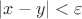 $\left|x-y\right|<\varepsilon$