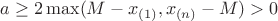 $a\ge 2\max (M-x_{(1)}, x_{(n)} - M)>0$