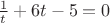 $\frac{1}{t}+6t-5=0$