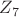 $Z_7$ $Z_7$