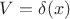 $V=\delta(x)$