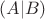 $(A|B)$