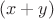 $$(x + y)$$