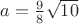 $\[a = \frac{9}{8}\sqrt {10} \]$