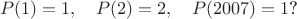 $$P(1)=1,\quad P(2)=2,\quad P(2007)=1\text{?}$$